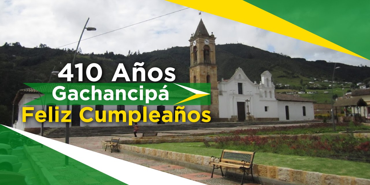 Feliz cumpleanos 410 Gachancipa 1