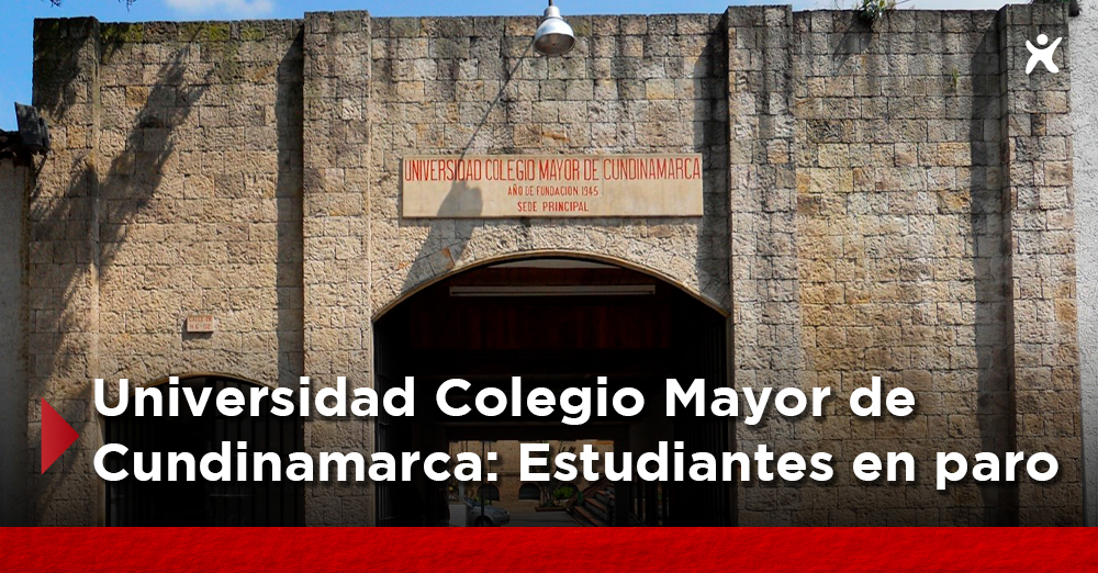 Universidad Colegio Mayor de Cundinamarca Estudiantes en paro por