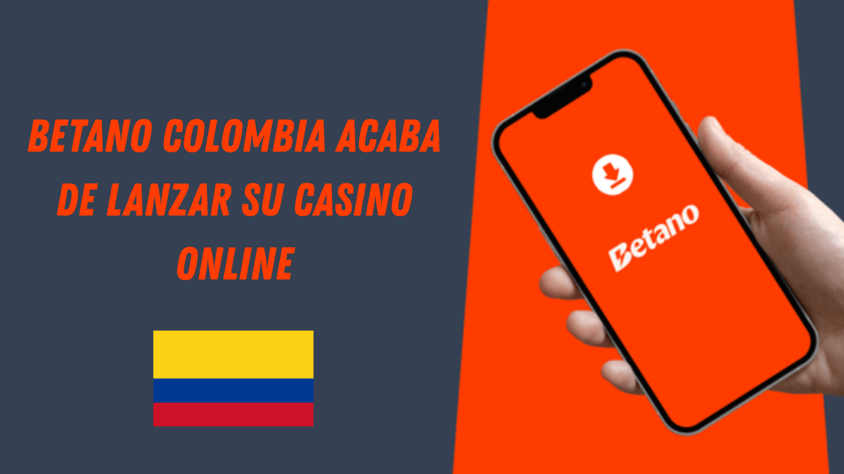 Betano Colombia acaba de lanzar su casino online